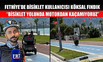 Fethiye'de bisiklet kullanıcısı Köksal Fındık, 'Bisiklet yolunda motordan kaçamıyoruz'