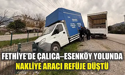 Fethiye'de Çalıca–Esenköy yolunda nakliye aracı refüje düştü