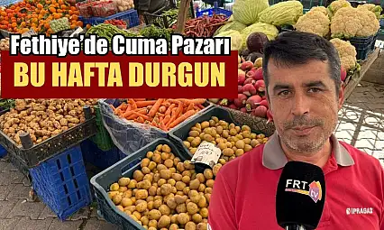 Fethiye'de Cuma Pazarı bu hafta durgun