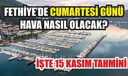 Fethiye'de Cumartesi Günü Hava Nasıl Olacak? İşte 15 Kasım Tahmini