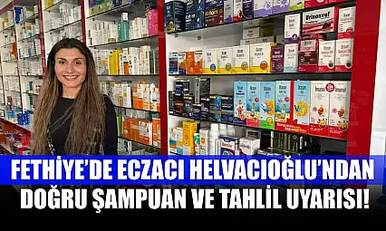 Fethiye'de Eczacı Helvacıoğlu'ndan, doğru şampuan ve tahlil uyarısı!