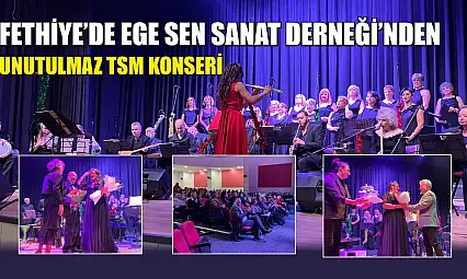 Fethiye'de Ege Sen Sanat Derneği'nden Unutulmaz TSM Konseri