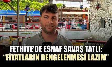 Fethiye'de Esnaf Savaş Tatlı: 'Fiyatların Dengelenmesi Lazım'