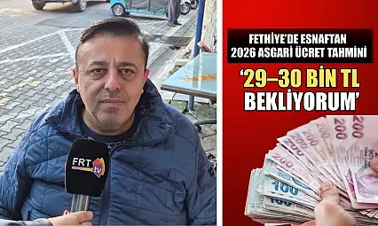 Fethiye'de esnaftan 2026 asgari ücret tahmini: '29–30 Bin TL bekliyorum'