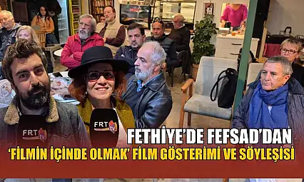 Fethiye'de FEFSAD'dan 'Filmin İçinde Olmak' film gösterimi ve söyleşisi