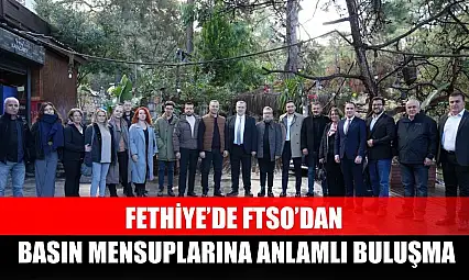 Fethiye'de FTSO'dan Basın Mensuplarına Anlamlı Buluşma