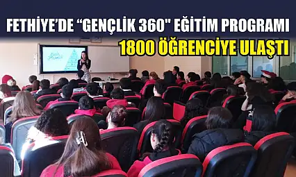 Fethiye'de 'Gençlik 360' Eğitim Programı 1800 Öğrenciye Ulaştı