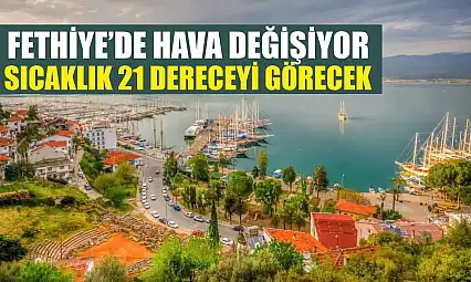 Fethiye'de Hava Değişiyor: Sıcaklık 21 Dereceyi Görecek
