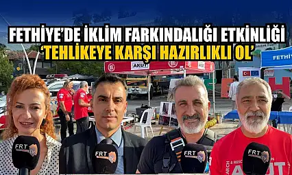 Fethiye'de İklim Farkındalığı etkinliği: 'Tehlikeye karşı hazırlıklı ol'