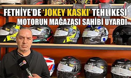 Fethiye'de 'Jokey Kaskı' tehlikesi: Motorun Mağazası sahibi uyardı