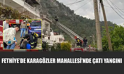Fethiye'de Karagözler Mahallesi'nde Çatı Yangını