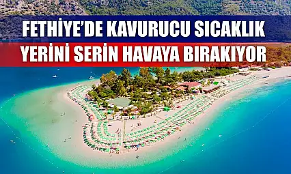 Fethiye'de Kavurucu Sıcaklık Yerini Serin Havaya Bırakıyor