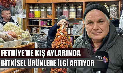 Fethiye'de kış aylarında bitkisel ürünlere ilgi artıyor