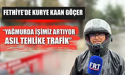 Fethiye'de Kurye Kaan Göçer: 'Yağmurda İşimiz Artıyor, Asıl Tehlike Trafik'