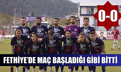 Fethiye'de maç başladığı gibi bitti: 0-0