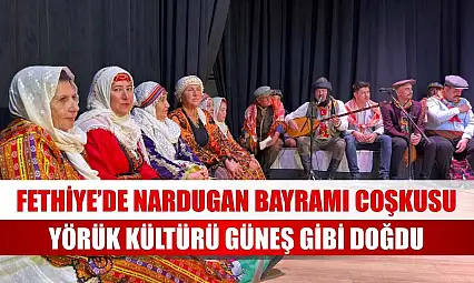 Fethiye'de Nardugan Bayramı coşkusu: Yörük Kültürü güneş gibi doğdu