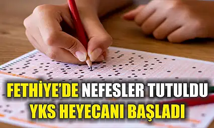 Fethiye'de nefesler tutuldu, YKS heyecanı başladı