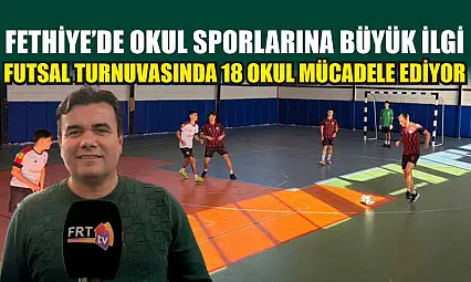 Fethiye'de okul sporlarına büyük ilgi: Futsal Turnuvasında 18 okul mücadele ediyor