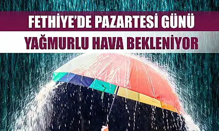 Fethiye'de Pazartesi Günü Yağmurlu Hava Bekleniyor