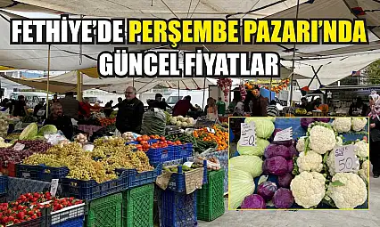 Fethiye'de Perşembe Pazarı'nda güncel fiyatlar