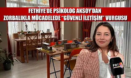 Fethiye'de Psikolog Aksoy'dan zorbalıkla mücadelede 'Güvenli İletişim' vurgusu