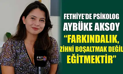 Fethiye'de Psikolog Aybüke Aksoy, 'Farkındalık, zihni boşaltmak değil eğitmektir'