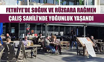Fethiye'de Soğuk ve Rüzgara Rağmen Çalış Sahili'nde Yoğunluk Yaşandı