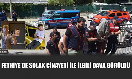 Fethiye'de Solak cinayeti ile ilgili dava görüldü