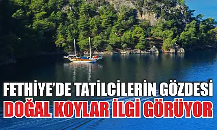 Fethiye'de tatilcilerin gözdesi doğal koylar ilgi görüyor