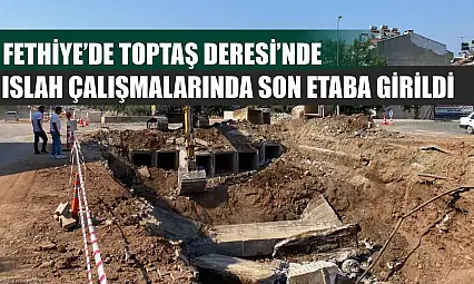 Fethiye'de Toptaş Deresi'nde ıslah çalışmalarında son etaba girildi
