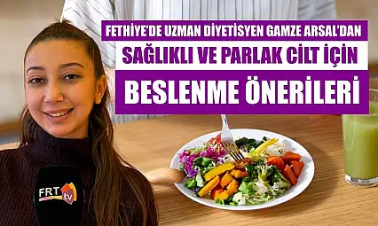 Fethiye'de Uzman Diyetisyen Gamze Arsal'dan sağlıklı ve parlak cilt için beslenme önerileri