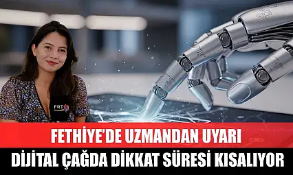 Fethiye'de uzmandan uyarı: Dijital çağda dikkat süresi kısalıyor