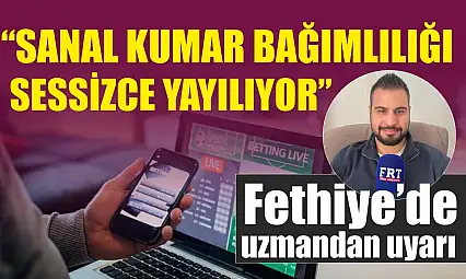 Fethiye'de uzmandan uyarı: 'Sanal kumar bağımlılığı sessizce yayılıyor'