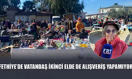 Fethiye'de vatandaş ikinci elde de alışveriş yapamıyor