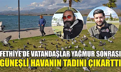 Fethiye'de vatandaşlar yağmur sonrası güneşli havanın tadını çıkarttı