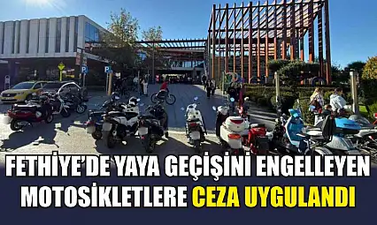 Fethiye'de Yaya Geçişini Engelleyen Motosikletlere Ceza Uygulandı