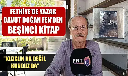 Fethiye'de Yazar Davut Doğan Fen'den Beşinci Kitap: 'Kuzgun Da Değil Kunduz Da'