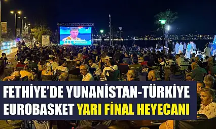 Fethiye'de Yunanistan-Türkiye Eurobasket yarı final heyecanı