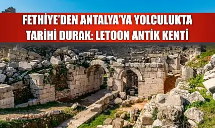 Fethiye'den Antalya'ya Yolculukta Tarihi Durak: Letoon Antik Kenti