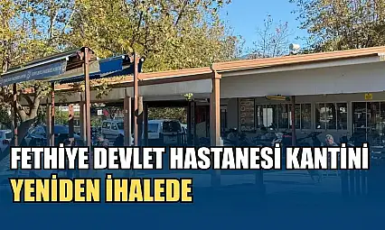 Fethiye Devlet Hastanesi kantini yeniden ihalede
