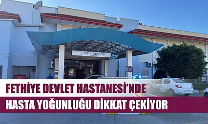 Fethiye Devlet Hastanesi'nde Hasta Yoğunluğu Dikkat Çekiyor