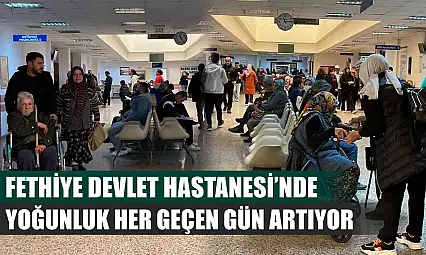 Fethiye Devlet Hastanesi'nde yoğunluk her geçen gün artıyor