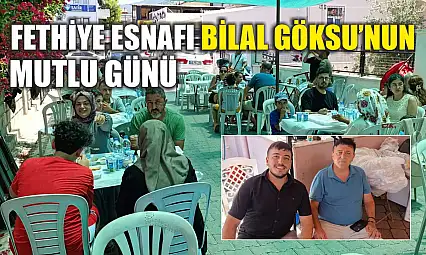 Fethiye esnafı Bilal Göksu'nun mutlu günü