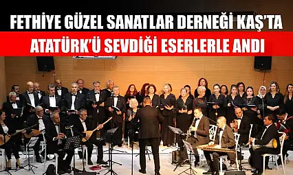 Fethiye Güzel Sanatlar Derneği Kaş'ta Atatürk'ü sevdiği eserlerle andı