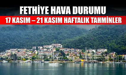Fethiye Hava Durumu: 17 Kasım – 21 Kasım Haftalık Tahminler