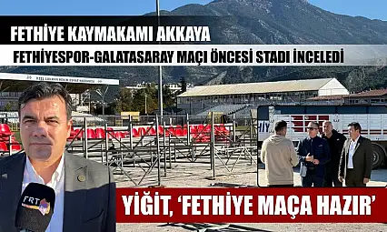 Fethiye Kaymakamı Akkaya, Fethiyespor-Galatasaray maçı öncesi stadı inceledi