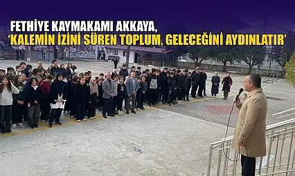 Fethiye Kaymakamı Akkaya, 'Kalemin izini süren toplum, geleceğini aydınlatır'