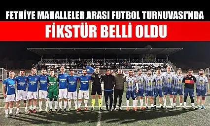 Fethiye Mahalleler Arası Futbol Turnuvası'nda fikstür belli oldu