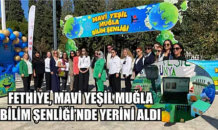 Fethiye, Mavi Yeşil Muğla Bilim Şenliği'nde Yerini Aldı