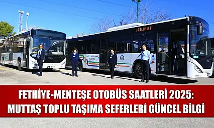 Fethiye-Menteşe Otobüs Saatleri 2025: Muttaş Toplu Taşıma Seferleri Güncel Bilgi